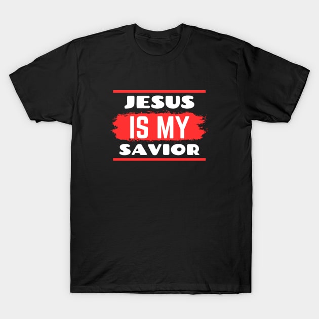 Jesus Is My Savior | Christian Saying T-Shirt by All Things Gospel